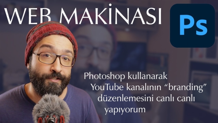 Photoshop dersleri ile canlı eğitim, Web Makinası'nın kanalının branding tasarımını yapıyorum